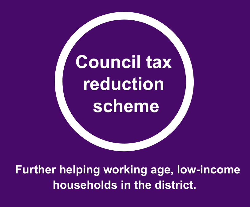 A graphic which reads: Council tax reduction scheme, further helping working age, low-income households in the district.